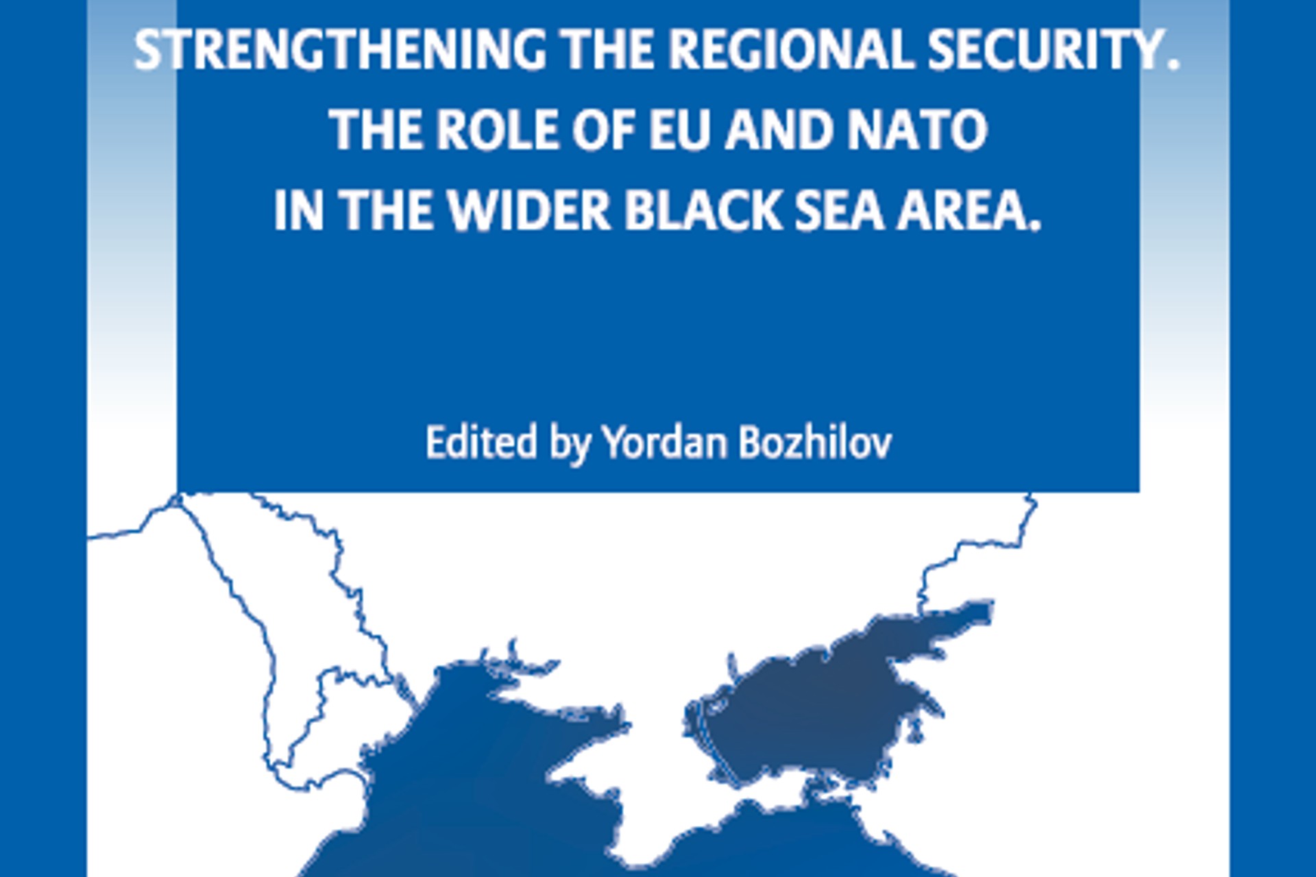 Strengthening the regional security. The role of NATO and the EU in the wider Black Sea area.