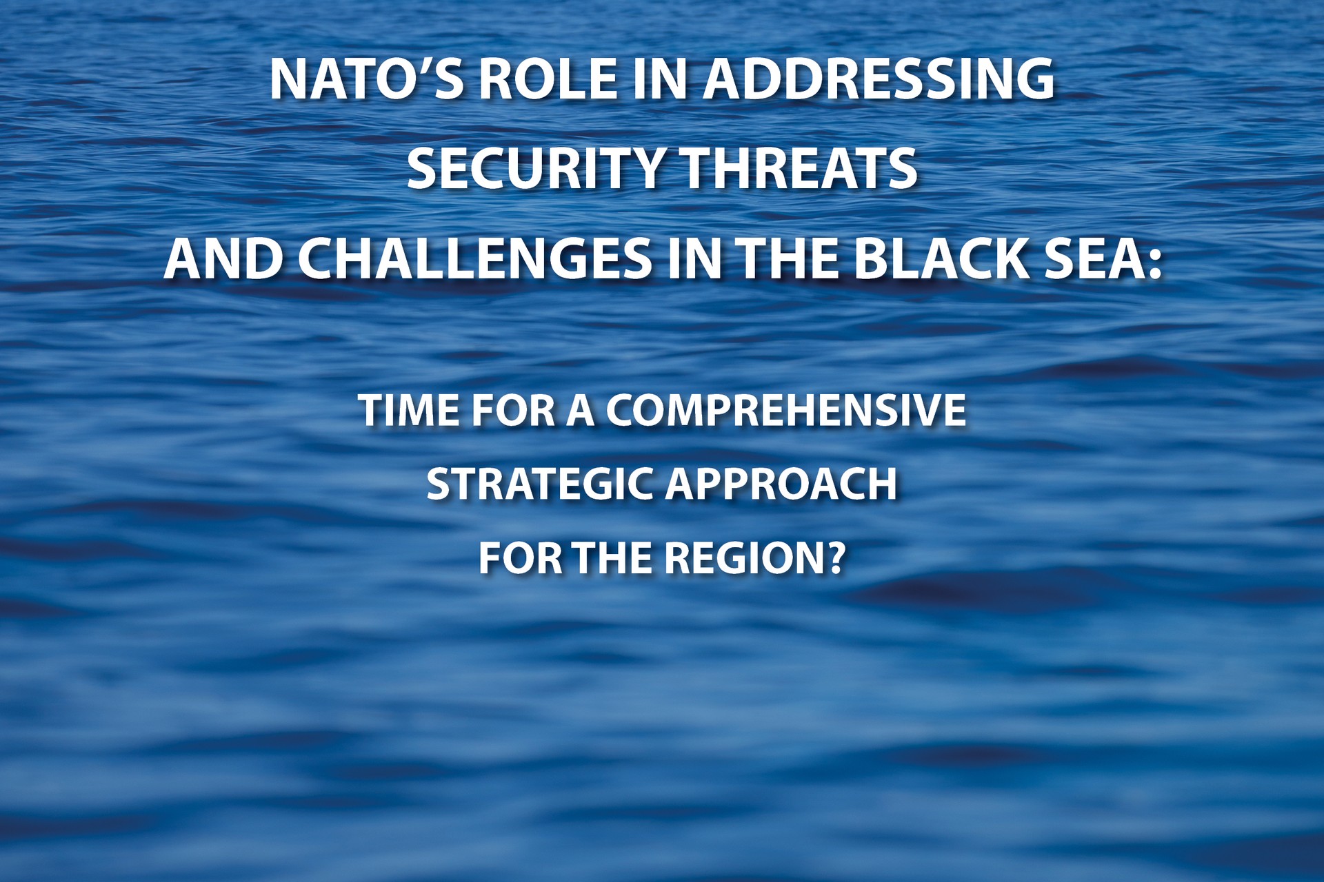 NATO'S ROLE IN ADDRESSING SECURITY THREATS AND CHALLENGES IN THE BLACK SEA